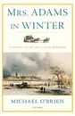 Mrs. Adams in Winter. A Journey in the Last Days of Napoleon - Michael O'Brien
