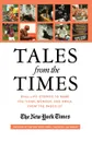 Tales from the Times. Real-Life Stories to Make You Think, Wonder, and Smile, from the Pages of the New York Times - The Staff of the New York Times, New York Times, Staff O The Staff of the New York Times