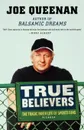 True Believers. The Tragic Inner Life of Sports Fans - Joe Queenan