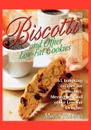 Biscotti & Other Low Fat Cookies. 65 Tempting Recipes for Biscotti, Meringues, and Other Low-Fat Delights - Maria Polushkin Robbins, Maria Robbins