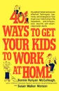 401 Ways to Get Your Kids to Work at Home - Bonnie Runyan McCullough, Susan Walker Monson