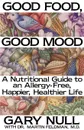 Good Food, Good Mood. How to Eat Right to Feel Right - Gary Null, Martin Feldman