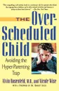 The Over-Scheduled Child. Avoiding the Hyper-Parenting Trap - Alvin Rosenfeld, Nicole Wise