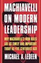 Machiavelli on Modern Leadership. Why Machiavelli's Iron Rules Are as Timely and Important Today as Five Centuries Ago - Michael Arthur Ledeen