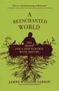 A Reenchanted World. The Quest for a New Kinship with Nature - James William Gibson