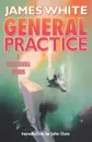 General Practice. A Sector General Omnibus - James White