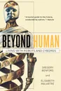 Beyond Human. Living with Robots and Cyborgs - Gregory Benford, Elisabeth Malartre