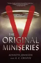 V. The Original Miniseries - Kenneth Johnson, A. C. Crispin