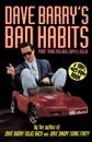 Dave Barry's Bad Habits. A 100% Fact-Free Book - Dave Barry