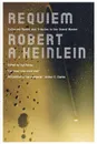 Requiem. Collected Works and Tributes to the Grand Master - Robert A. Heinlein