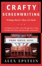 Crafty Screenwriting. Writing Movies That Get Made - Alex Epstein