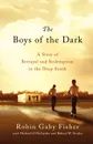 The Boys of the Dark. A Story of Betrayal and Redemption in the Deep South - Robin Gaby Fisher