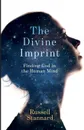 The Divine Imprint. Finding God in the Human Mind - Russell Stannard