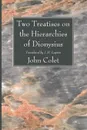 Two Treatises on the Hierarchies of Dionysius - John Colet, J.H. Lupton