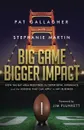 Big Game Bigger Impact. How the Bay Area Redefined the Super Bowl Experience and the Lessons That Can Apply to Any Business - Pat Gallagher, Stephanie Martin