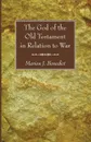 The God of the Old Testament in Relation to War - Marion J. Benedict