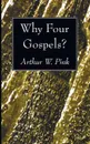 Why Four Gospels? - Arthur W. Pink