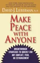 Make Peace with Anyone. Breakthrough Strategies to Quickly End Any Conflict, Feud, or Estrangement - David J. Lieberman