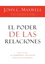 El Poder de las Relaciones. Que Hacen las Personas Eficaces Para Relacionarse . The Power of Relationships - John C. Maxwell
