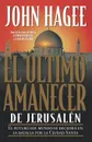 El Ultimo Amanecer de Jerusalen - John Hagee, Grupo Nelson