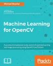 Machine Learning for OpenCV - Michael Beyeler