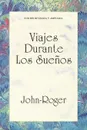 Viajes Durante los Suenos . Trips During Dreams - John- Roger