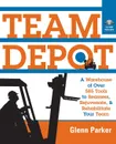 Team Depot. A Warehouse of Over 600 Tools to Reassess, Rejuvenate, and Rehabilitate Your Team - Glenn M. Parker