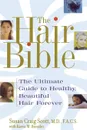 Hair Bible. The Ultimate Guide to Healthy, Beautiful Hair Forever (Original) - Susan Scott