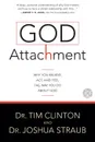 God Attachment. Why You Believe, ACT, and Feel the Way You Do about God - Tim Clinton, Joshua Straub