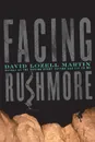 Facing Rushmore - David Lozell Martin