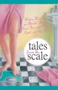 Tales from the Scale. Women Weigh in on Thunder Thighs, Cheese Fries, and Feeling Good...at Any Size - Erin J. Shea