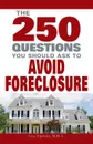 The 250 Questions You Should Ask to Avoid Foreclosure - Lita Epstein