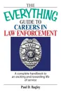 The Everything Guide to Careers in Law Enforcement. A Complete Handbook to an Exciting and Rewarding Life of Service - Paul D. Bagley