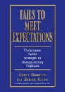 Fails to Meet Expectations. Successful Strategies for Underperforming Employees - Corey Sandler, Janice Keefe