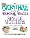 The Everything Guide to Personal Finance for Single Mothers. A Step-By-Step Plan for Achieving Financial Independence - Susan Reynolds, Robert Bexton