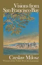 Visions from San Francisco Bay - Czeslaw Milosz, Richard Lourie