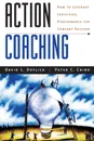 Action Coaching. How to Leverage Individual Performance for Company Success - David L. Dotlich, Peter C. Cairo, Dotlich