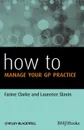 How to Manage Your GP Practice - Clarke