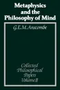 Metaphysics and the Philosophy of Mind. Collected Philosophical Papers - Anscombe, G. E. M. Anscombe