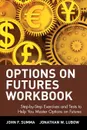 Options on Futures Workbook. Step-By-Step Exercises and Tess to Help You Master Options on Futures - John F. Summa, Jonathan W. Lubow