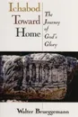 Ichabod Toward Home. The Journey of God's Glory - Walter Brueggemann