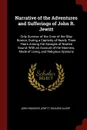 Narrative of the Adventures and Sufferings of John R. Jewitt. Only Survivor of the Crew of the Ship Boston, During a Captivity of Nearly Three Years Among the Savages of Nootka Sound: With an Account of the Manners, Mode of Living, and Religious O... - John Rodgers Jewitt, Richard Alsop