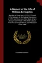 A Memoir of the Life of William Livingston. Member of Congress in 1774, 1775, and 1776; Delegate to the Federal Convention in 1787, and Governor of the State of New Jersey From 1776 to 1790. With Extracts From His Correspondence, and Notices of Va... - Theodore Sedgwick