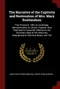 The Narrative of the Captivity and Restoration of Mrs. Mary Rowlandson. First Printed in 1682 at Cambridge, Massachusetts, & London, England. Now Reprinted in Facsimile; Whereunto Are Annexed a Map of Her Removes, Biographical & Historical Notes, ... - Mary White Rowlandson, Joseph Rowlandson