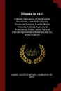 Illinois in 1837. A Sketch Descriptive of the Situation, Boundaries, Face of the Country, Prominent Districts, Prairies, Rivers, Minerals, Animals, Agricultural Productions, Public Lands, Plans of Internal Improvement, Manufactures, &c., of the St... - Samuel Augustus Mitchell