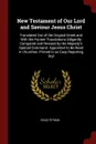 New Testament of Our Lord and Saviour Jesus Christ. Translated Out of the Original Greek and With the Former Translations Diligently Compared and Revised by His Majesty's Special Command. Appointed to Be Read in Churches. Printed in an Easy Report... - Isaac Pitman