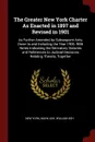 The Greater New York Charter As Enacted in 1897 and Revised in 1901. As Further Amended by Subsequent Acts, Down to and Including the Year 1906. With Notes Indicating the Derivatory Statutes and References to Judicial Decisions Relating Thereto, T... - New York, Mark Ash, William Ash