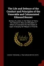 The Life and Defence of the Conduct and Principles of the Venerable and Calumniated Edmund Bonner. Bishop of London, in the Reigns of Henry Viii, Edward Vi, Mary and Elizabeth: In Which Is Considered the Best Mode of Again Changing the Religion of... - George Townsend, a Tractarian British Critic