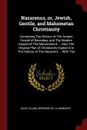 Nazarenus, or, Jewish, Gentile, and Mahometan Christianity. Containing The History of The Antient Gospel of Barnabas, and The Modern Gospel of The Mahometans ... Also The Original Plan of Christianity Explain'd in The History of The Nazarens ... W... - John Toland, Bernard De La Monnoye