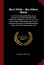 Mary White-- Mrs. Robert Morris. An Address Delivered by Request at Sophia's Dairy Near Perrymansville Harford Co. Maryland, June 7Th 1877, On the Occasion of the Reinterment of the Remains of Colonel Thomas White Before a Reunion of His Descendan... - Charles Henry Hart